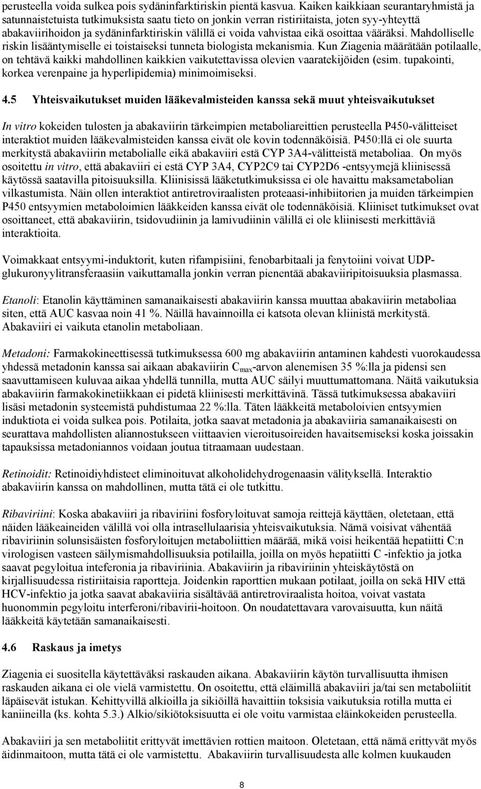 eikä osoittaa vääräksi. Mahdolliselle riskin lisääntymiselle ei toistaiseksi tunneta biologista mekanismia.