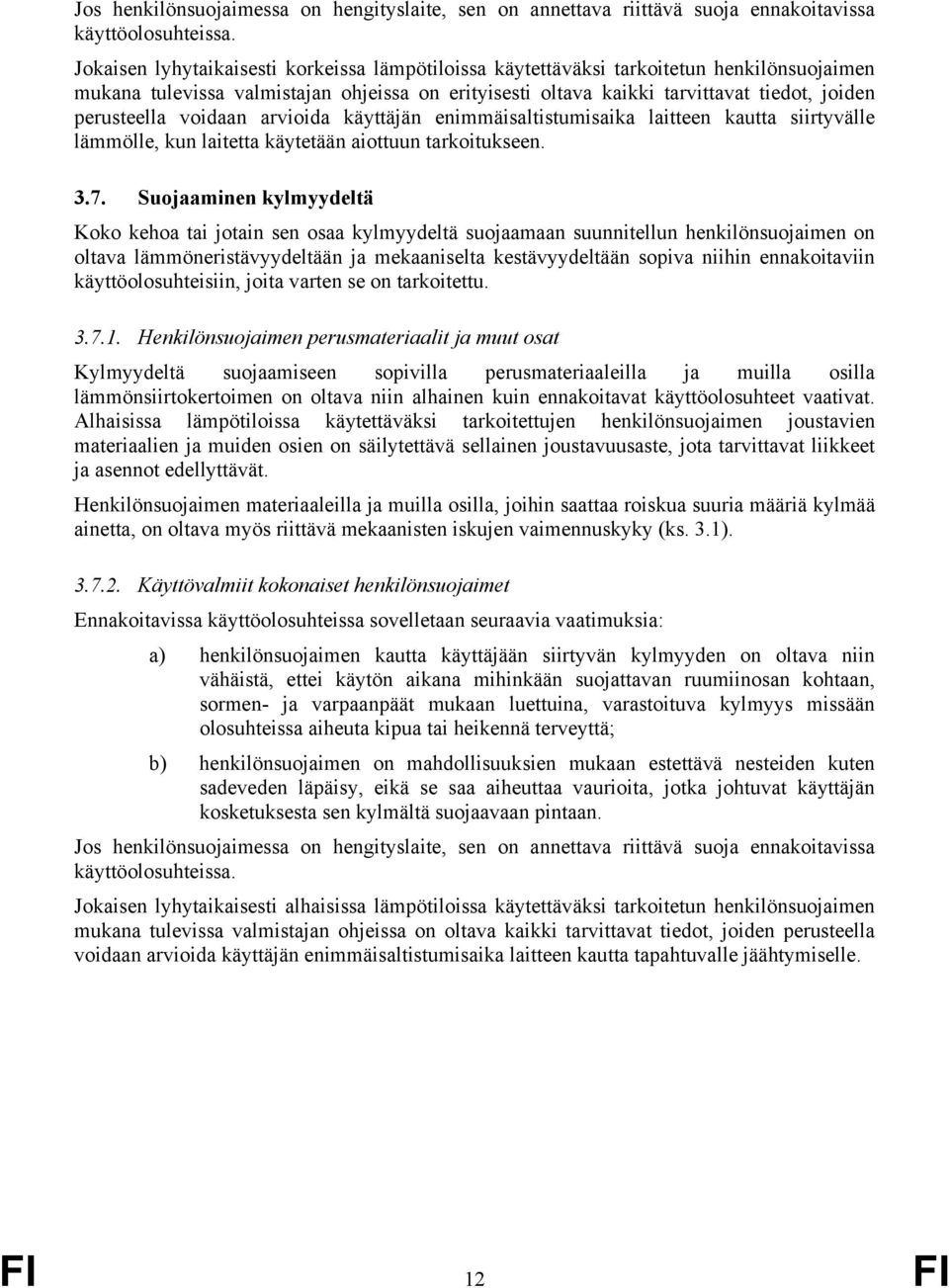 voidaan arvioida käyttäjän enimmäisaltistumisaika laitteen kautta siirtyvälle lämmölle, kun laitetta käytetään aiottuun tarkoitukseen. 3.7.