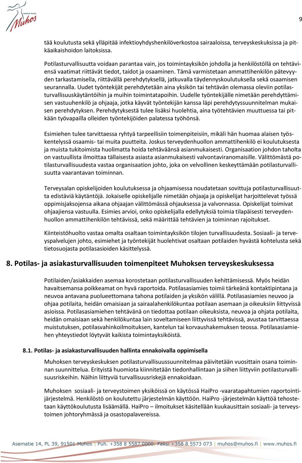 Tämä varmistetaan ammattihenkilön pätevyyden tarkastamisella, riittävällä perehdytyksellä, jatkuvalla täydennyskoulutuksella sekä osaamisen seurannalla.