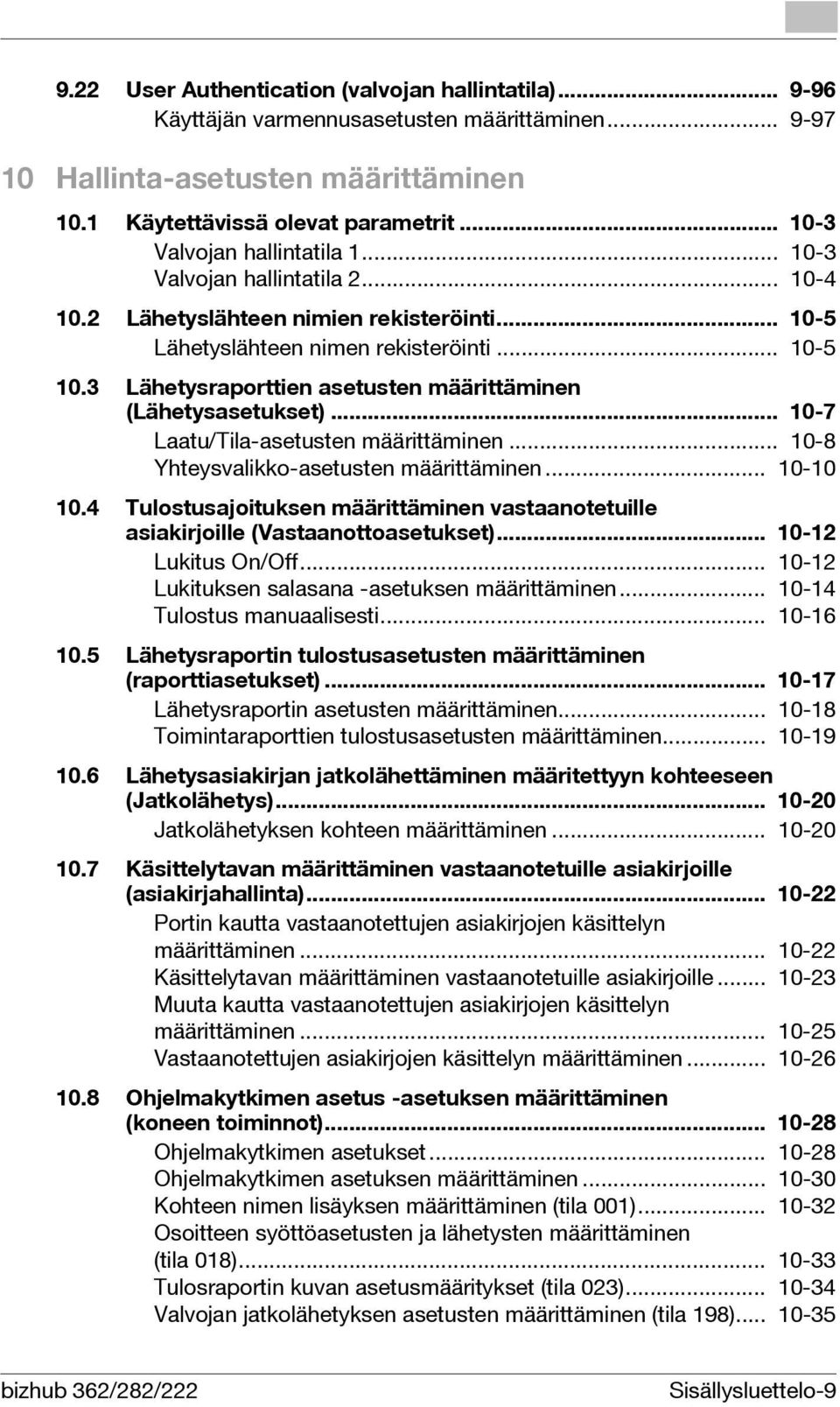 3 Lähetysraporttien asetusten määrittäminen (Lähetysasetukset)... 10-7 Laatu/Tila-asetusten määrittäminen... 10-8 Yhteysvalikko-asetusten määrittäminen... 10-10 10.