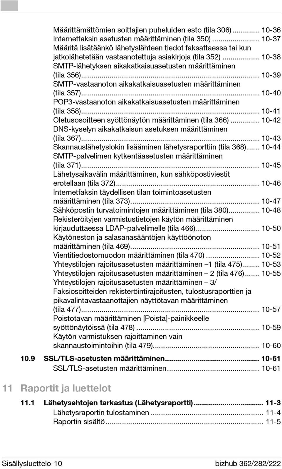 .. 10-39 SMTP-vastaanoton aikakatkaisuasetusten määrittäminen (tila 357)... 10-40 POP3-vastaanoton aikakatkaisuasetusten määrittäminen (tila 358).