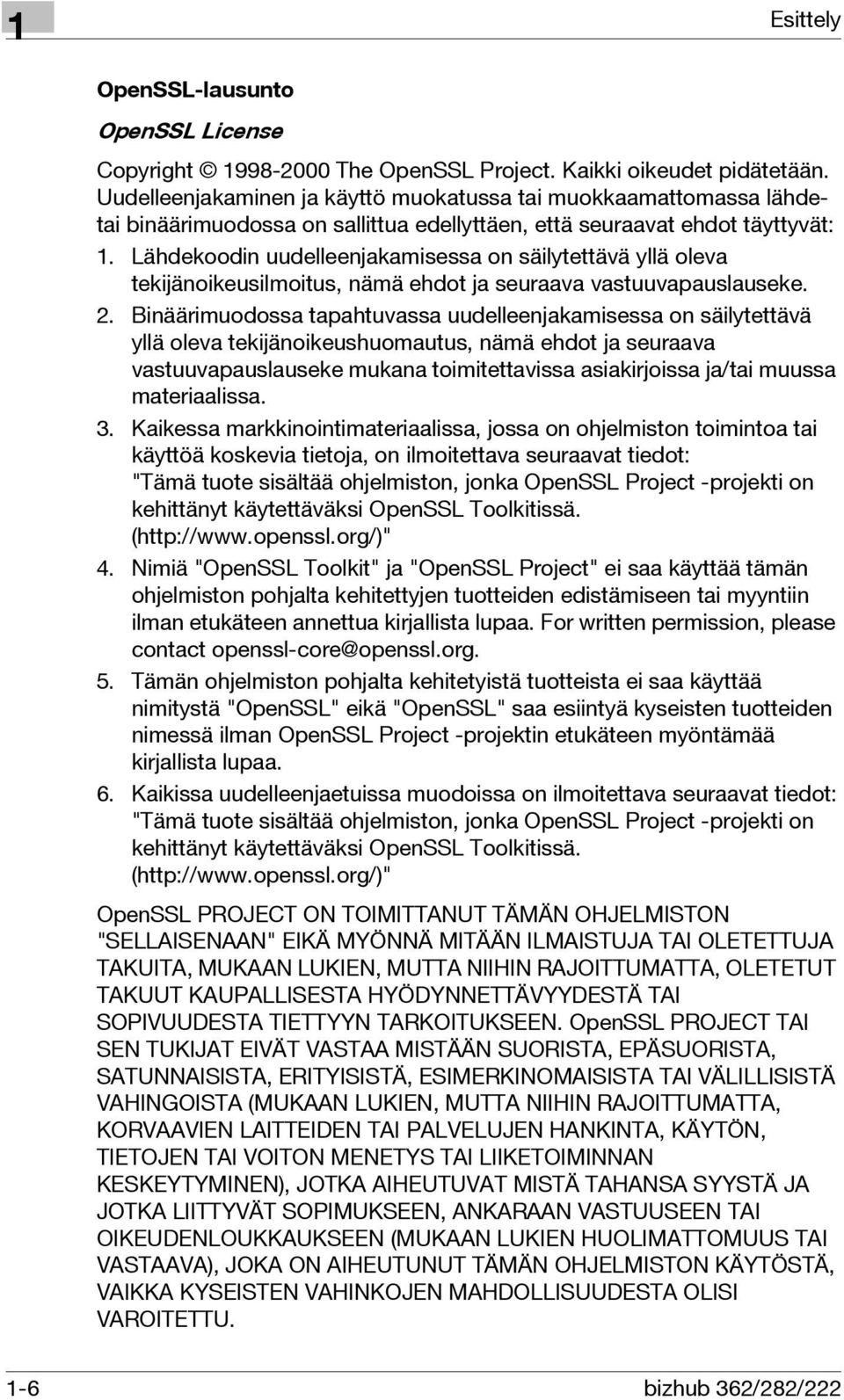 Lähdekoodin uudelleenjakamisessa on säilytettävä yllä oleva tekijänoikeusilmoitus, nämä ehdot ja seuraava vastuuvapauslauseke. 2.