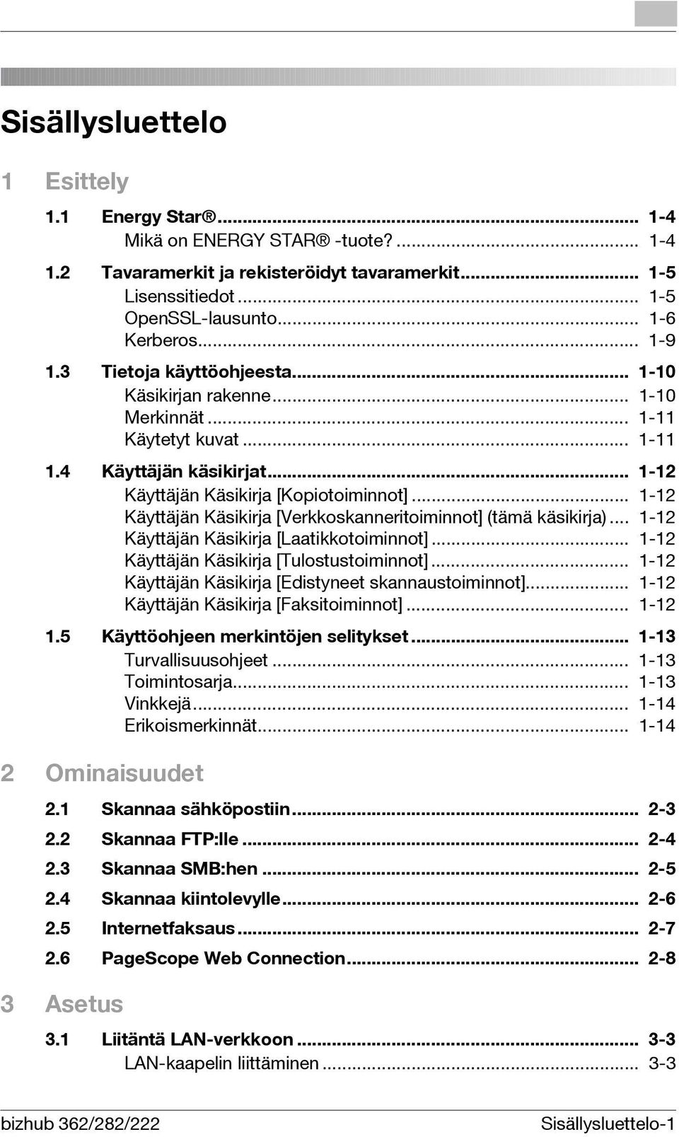 .. 1-12 Käyttäjän Käsikirja [Verkkoskanneritoiminnot] (tämä käsikirja)... 1-12 Käyttäjän Käsikirja [Laatikkotoiminnot]... 1-12 Käyttäjän Käsikirja [Tulostustoiminnot].