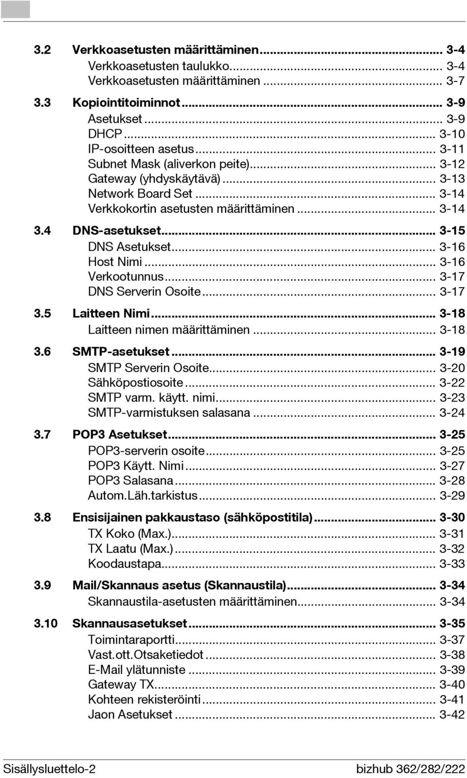 .. 3-16 Host Nimi... 3-16 Verkootunnus... 3-17 DNS Serverin Osoite... 3-17 3.5 Laitteen Nimi... 3-18 Laitteen nimen määrittäminen... 3-18 3.6 SMTP-asetukset... 3-19 SMTP Serverin Osoite.