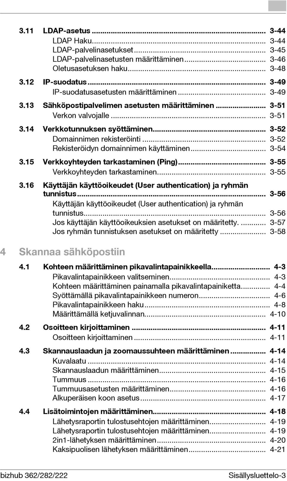 .. 3-52 Rekisteröidyn domainnimen käyttäminen... 3-54 3.15 Verkkoyhteyden tarkastaminen (Ping)... 3-55 Verkkoyhteyden tarkastaminen... 3-55 3.