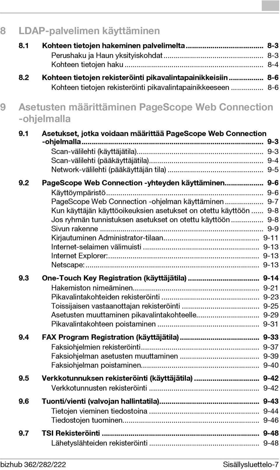 1 Asetukset, jotka voidaan määrittää PageScope Web Connection -ohjelmalla... 9-3 Scan-välilehti (käyttäjätila)... 9-3 Scan-välilehti (pääkäyttäjätila)... 9-4 Network-välilehti (pääkäyttäjän tila).