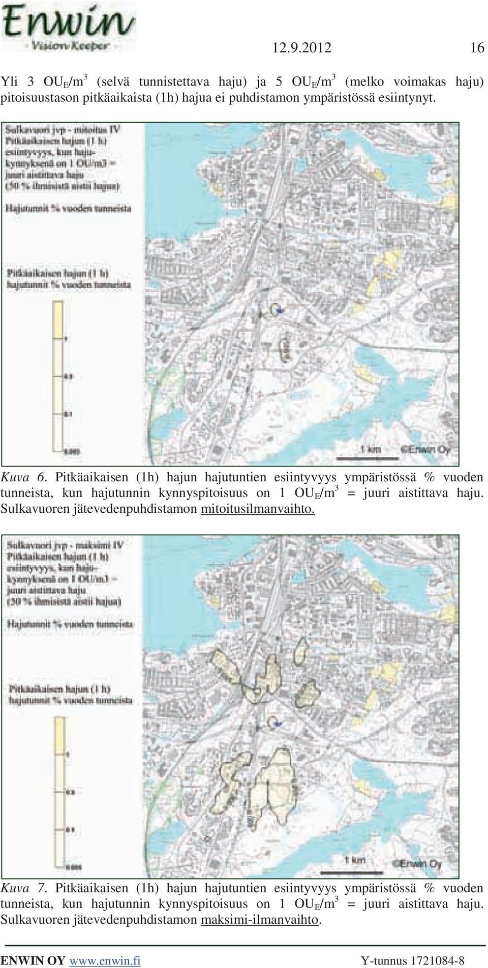 Pitkäaikaisen (1h) hajun hajutuntien esiintyvyys ympäristössä % vuoden tunneista, kun hajutunnin kynnyspitoisuus on 1 OU E /m 3 = juuri aistittava haju.