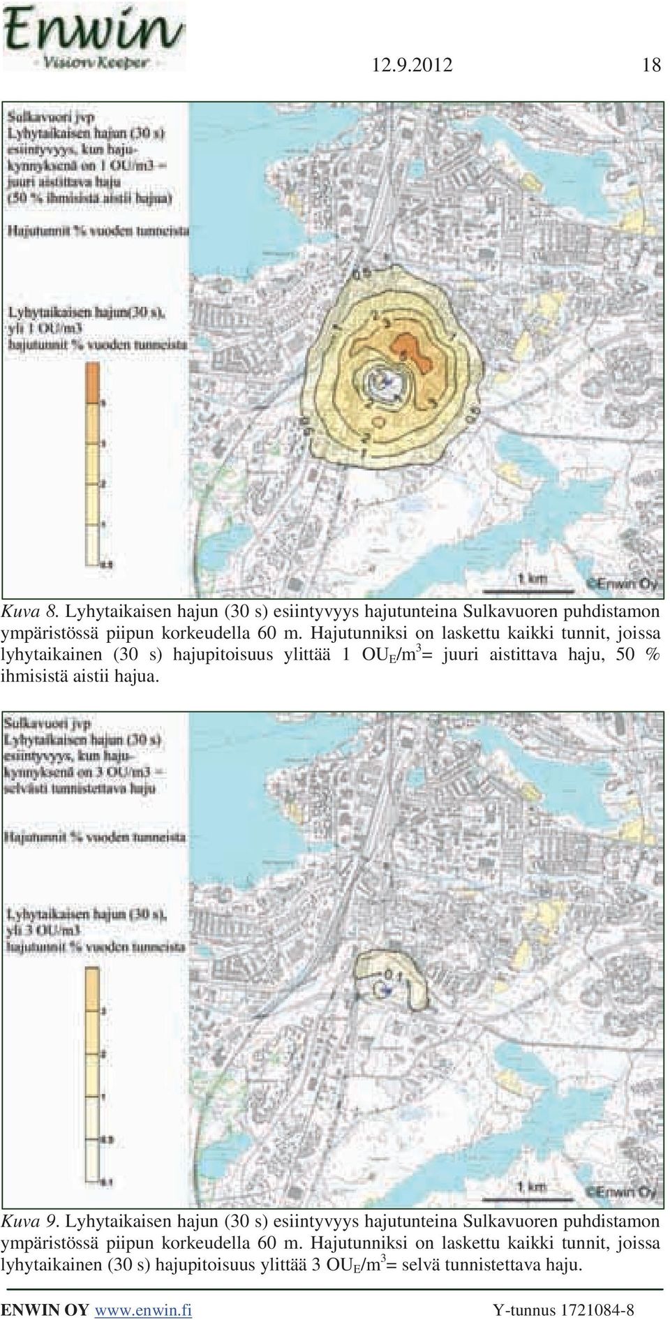 aistii hajua. Kuva 9. Lyhytaikaisen hajun (30 s) esiintyvyys hajutunteina Sulkavuoren puhdistamon ympäristössä piipun korkeudella 60 m.