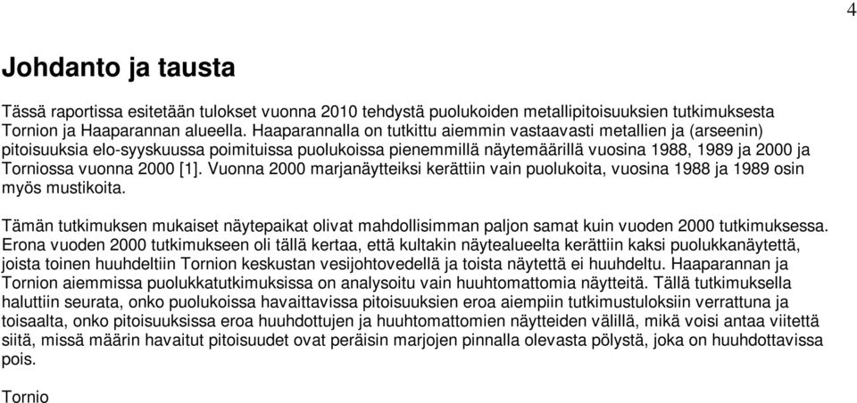 [1]. Vuonna 2000 marjanäytteiksi kerättiin vain puolukoita, vuosina 1988 ja 1989 osin myös mustikoita.