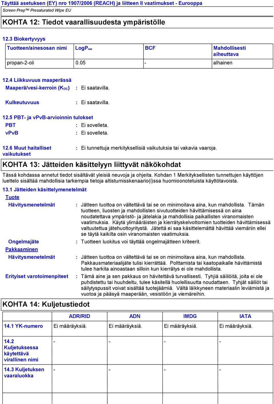 KOHTA 13 Jätteiden käsittelyyn liittyvät näkökohdat Tässä kohdassa annetut tiedot sisältävät yleisiä neuvoja ja ohjeita.