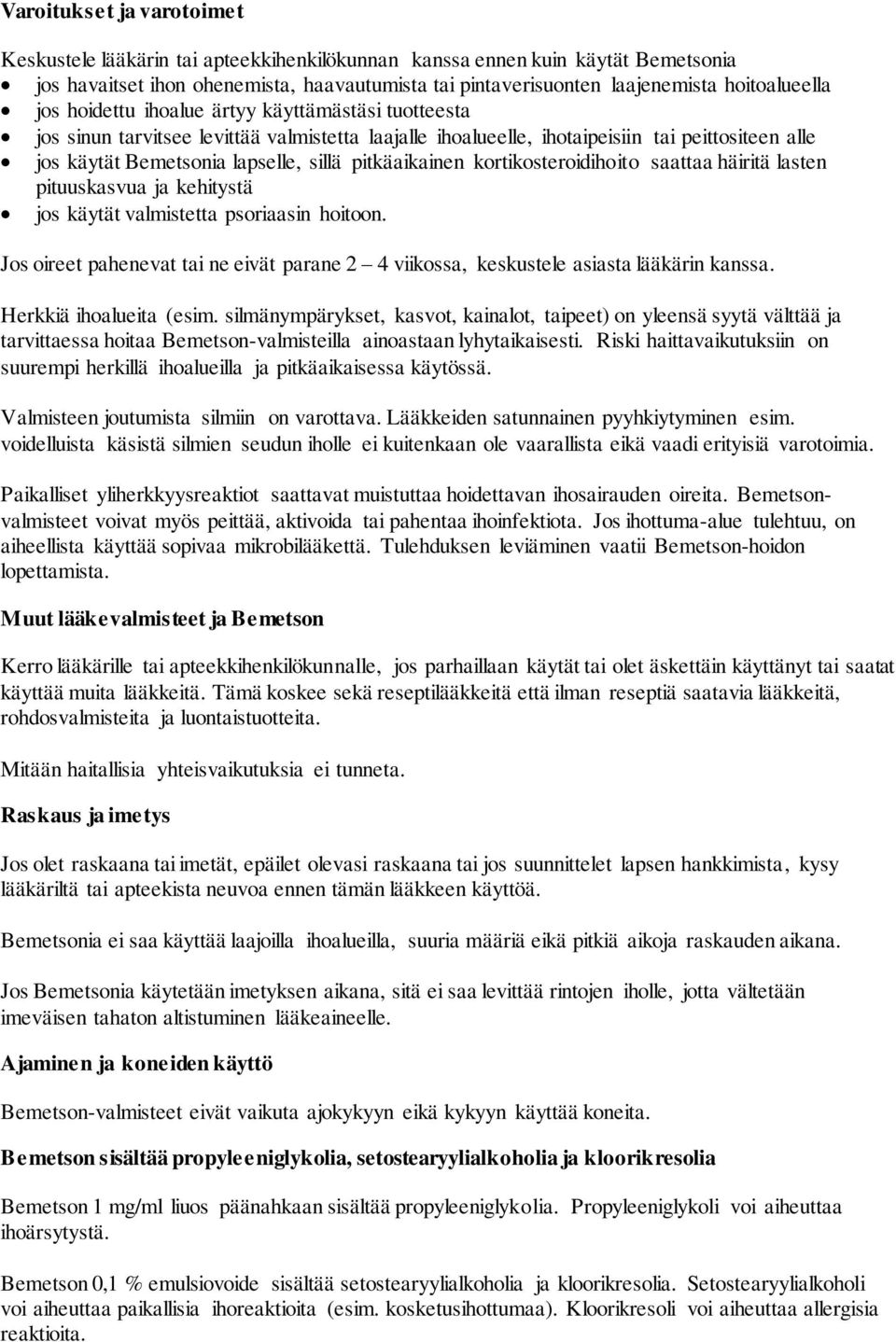 sillä pitkäaikainen kortikosteroidihoito saattaa häiritä lasten pituuskasvua ja kehitystä jos käytät valmistetta psoriaasin hoitoon.