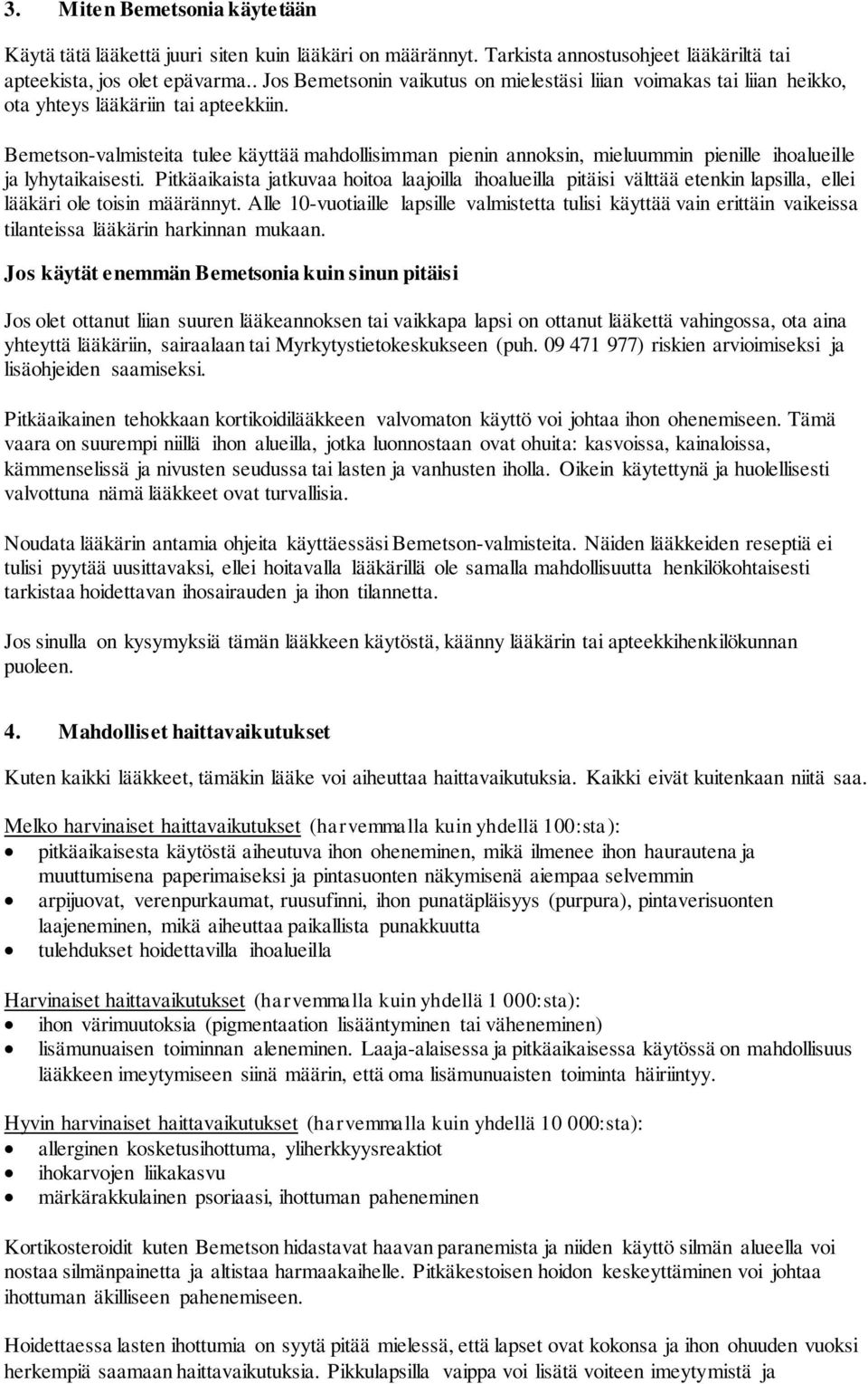 Bemetson-valmisteita tulee käyttää mahdollisimman pienin annoksin, mieluummin pienille ihoalueille ja lyhytaikaisesti.