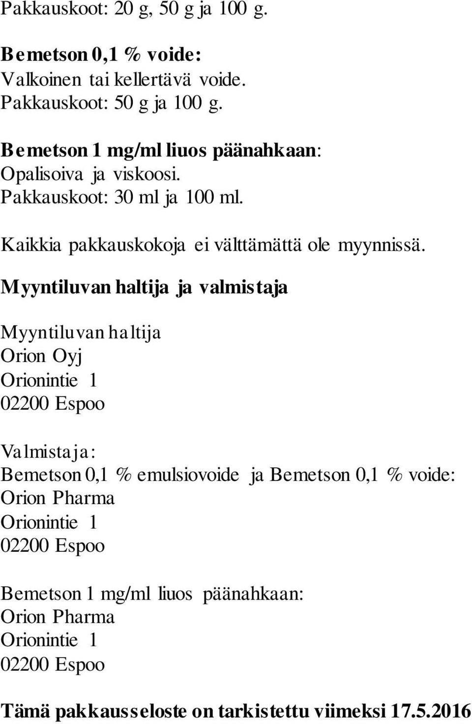 Myyntiluvan haltija ja valmistaja Myyntiluvan haltija Orion Oyj Orionintie 1 02200 Espoo Valmistaja: Bemetson 0,1 % emulsiovoide ja Bemetson