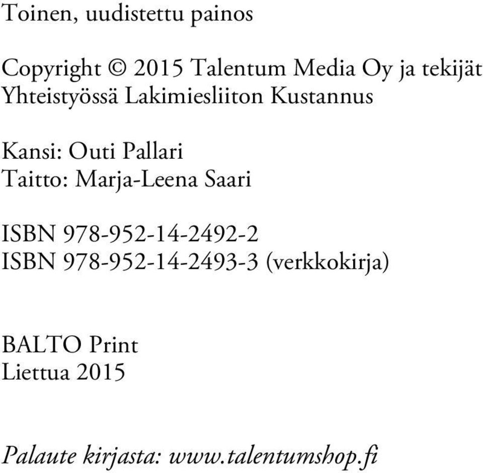 Taitto: Marja-Leena Saari ISBN 978-952-14-2492-2 ISBN