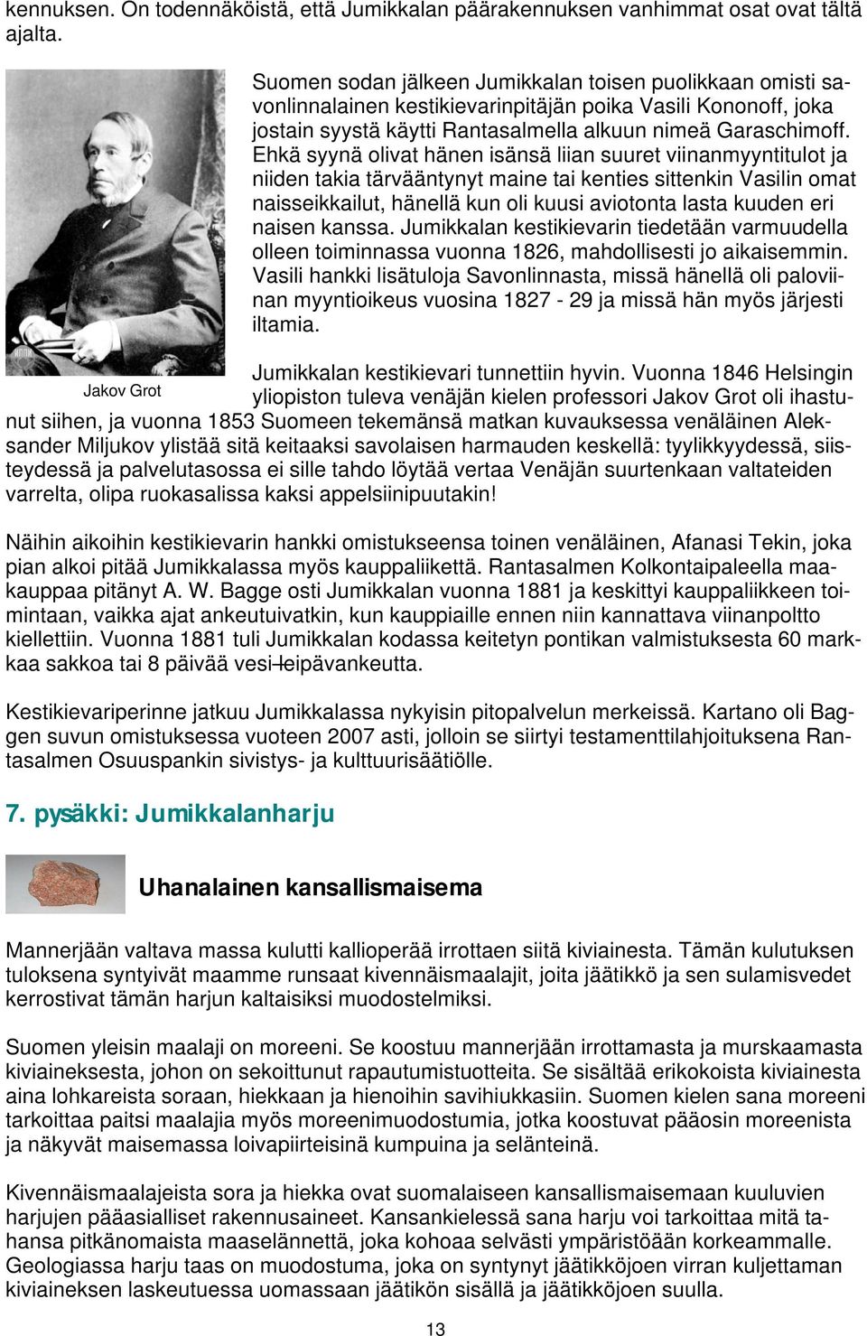 Ehkä syynä olivat hänen isänsä liian suuret viinanmyyntitulot ja niiden takia tärvääntynyt maine tai kenties sittenkin Vasilin omat naisseikkailut, hänellä kun oli kuusi aviotonta lasta kuuden eri