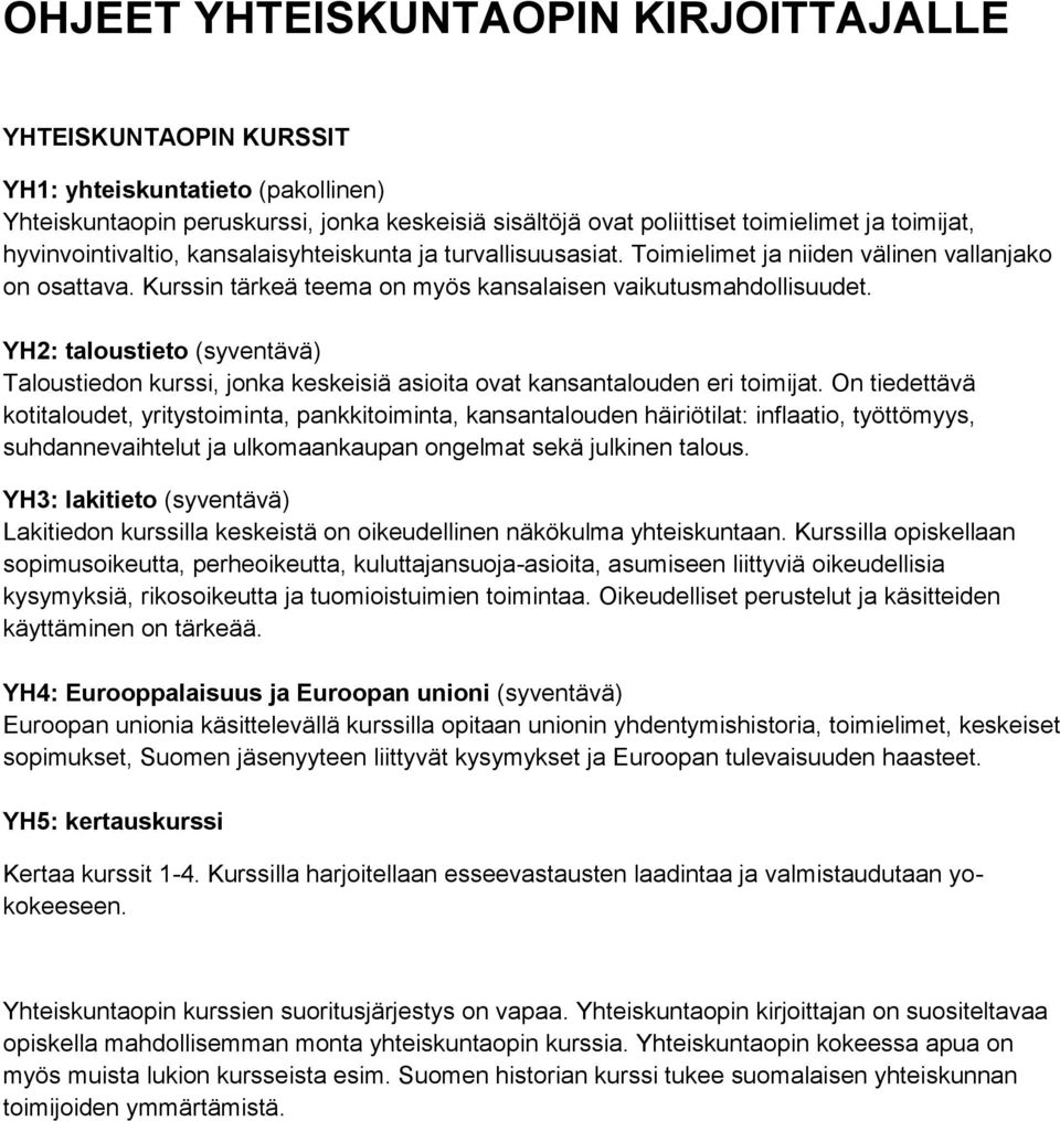 YH2: taloustieto (syventävä) Taloustiedon kurssi, jonka keskeisiä asioita ovat kansantalouden eri toimijat.