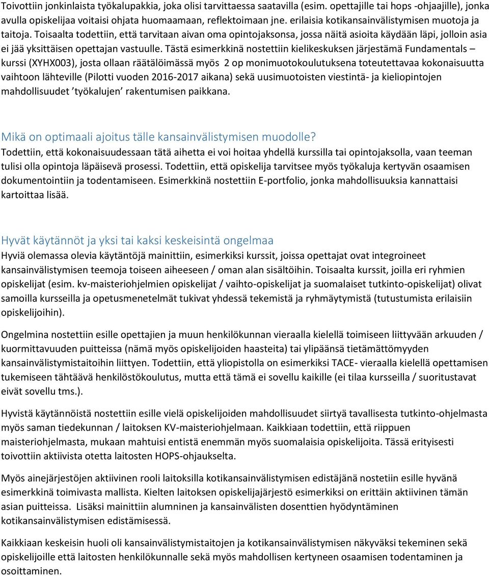 Toisaalta todettiin, että tarvitaan aivan oma opintojaksonsa, jossa näitä asioita käydään läpi, jolloin asia ei jää yksittäisen opettajan vastuulle.