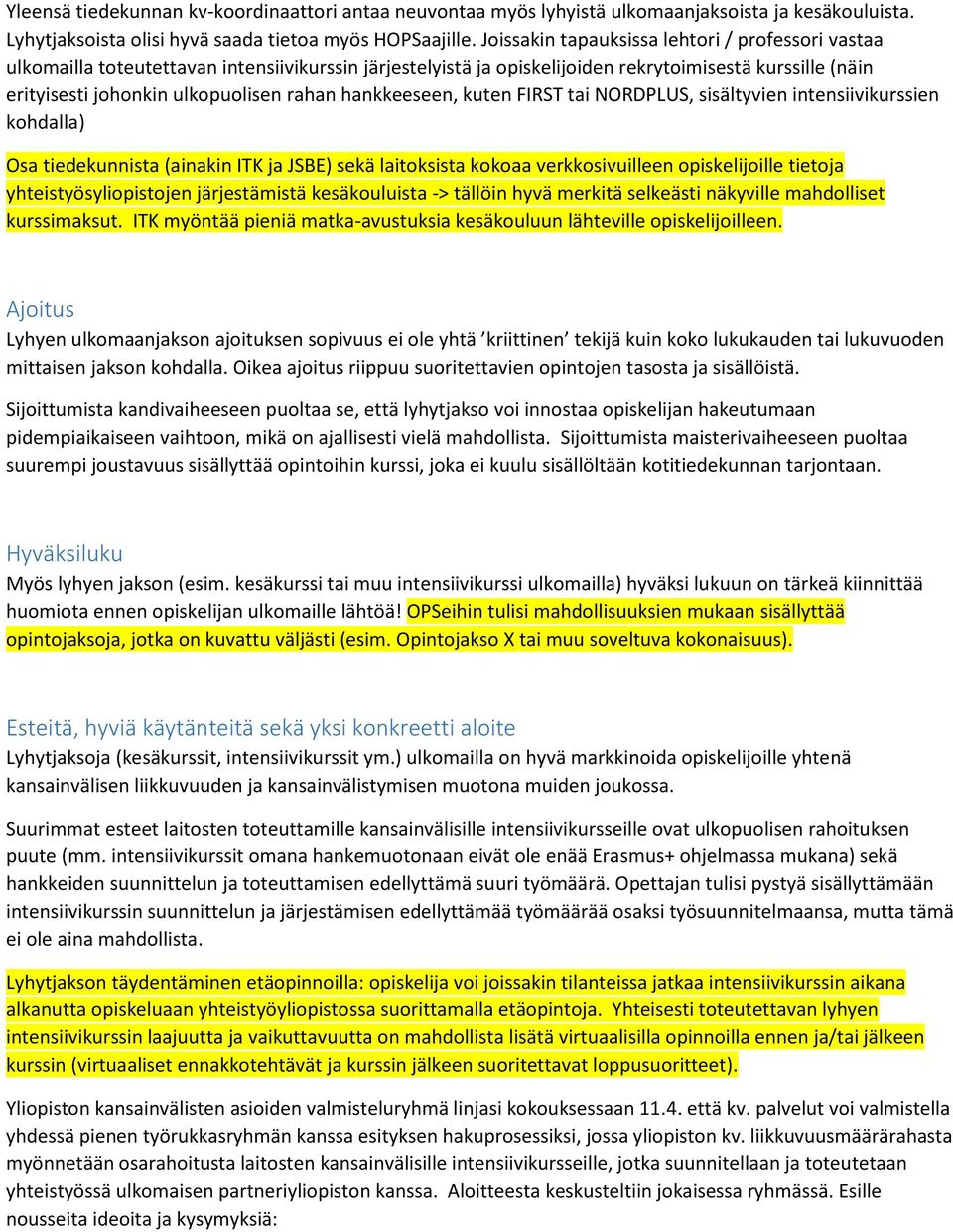 hankkeeseen, kuten FIRST tai NORDPLUS, sisältyvien intensiivikurssien kohdalla) Osa tiedekunnista (ainakin ITK ja JSBE) sekä laitoksista kokoaa verkkosivuilleen opiskelijoille tietoja