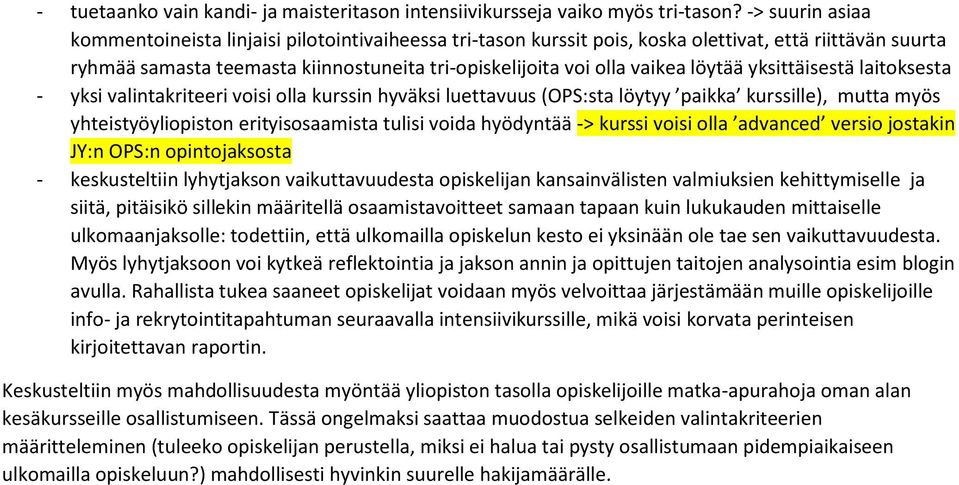 löytää yksittäisestä laitoksesta - yksi valintakriteeri voisi olla kurssin hyväksi luettavuus (OPS:sta löytyy paikka kurssille), mutta myös yhteistyöyliopiston erityisosaamista tulisi voida hyödyntää