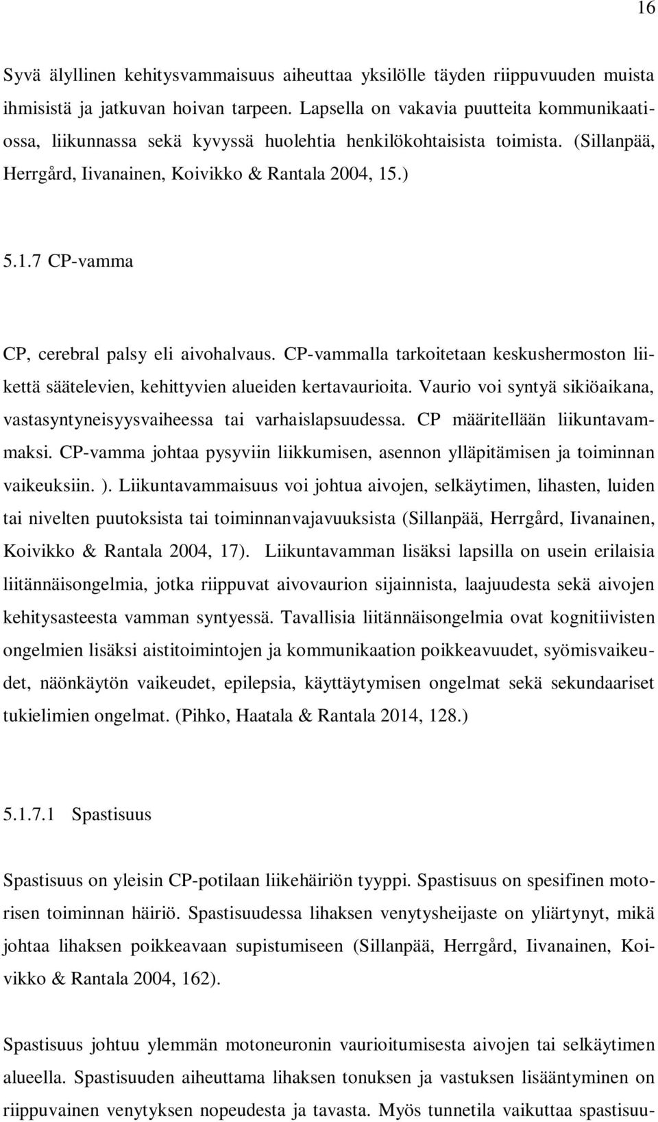 .) 5.1.7 CP-vamma CP, cerebral palsy eli aivohalvaus. CP-vammalla tarkoitetaan keskushermoston liikettä säätelevien, kehittyvien alueiden kertavaurioita.