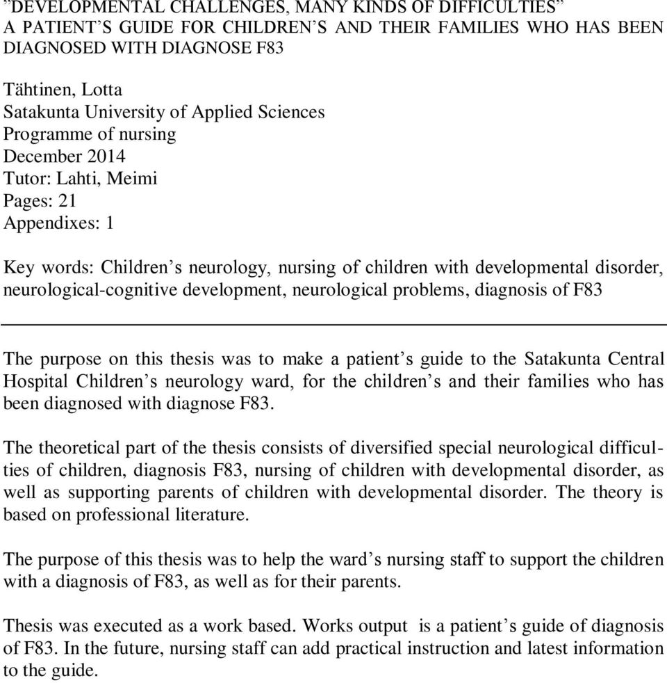 development, neurological problems, diagnosis of F83 The purpose on this thesis was to make a patient s guide to the Satakunta Central Hospital Children s neurology ward, for the children s and their