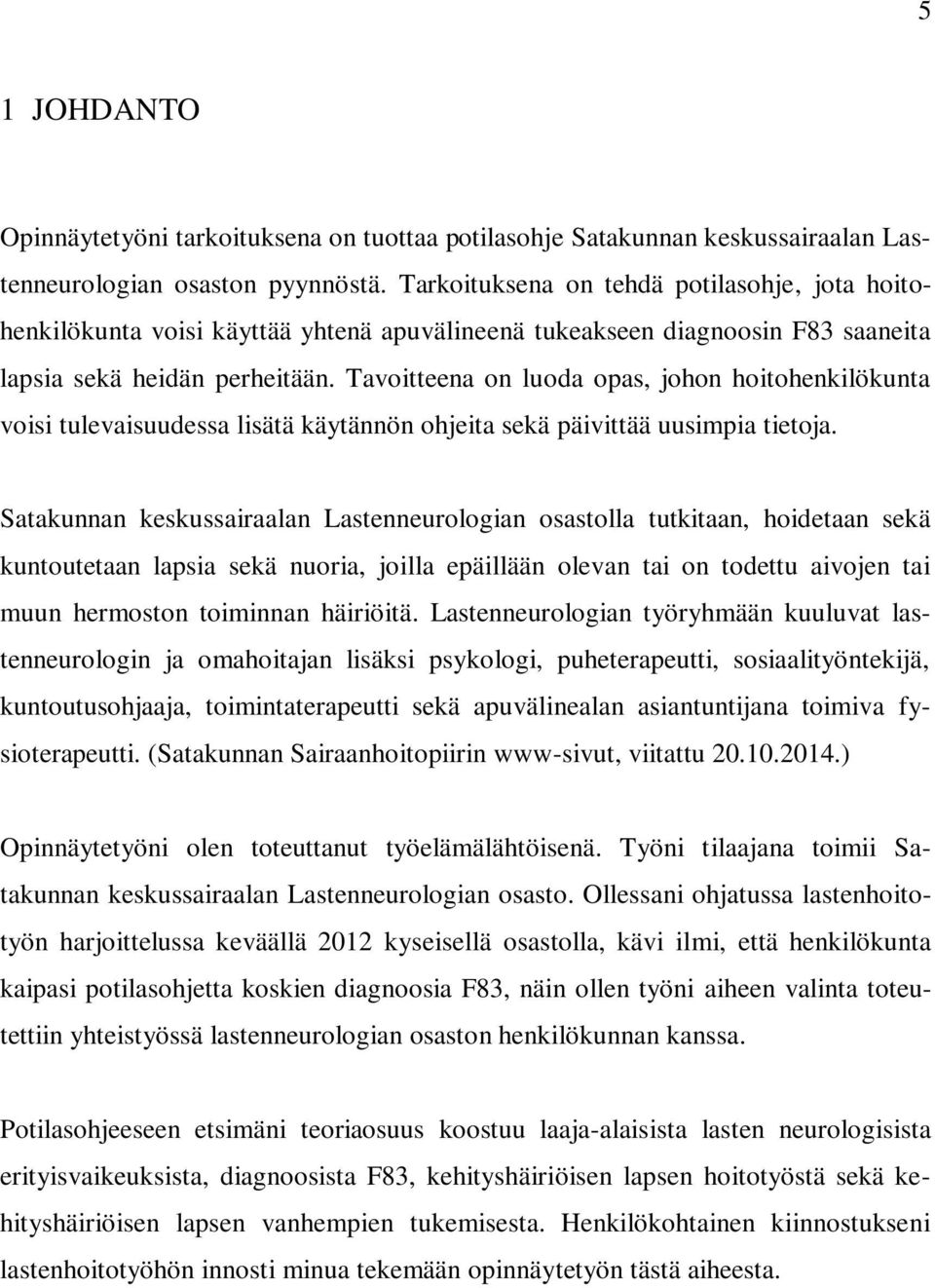 Tavoitteena on luoda opas, johon hoitohenkilökunta voisi tulevaisuudessa lisätä käytännön ohjeita sekä päivittää uusimpia tietoja.