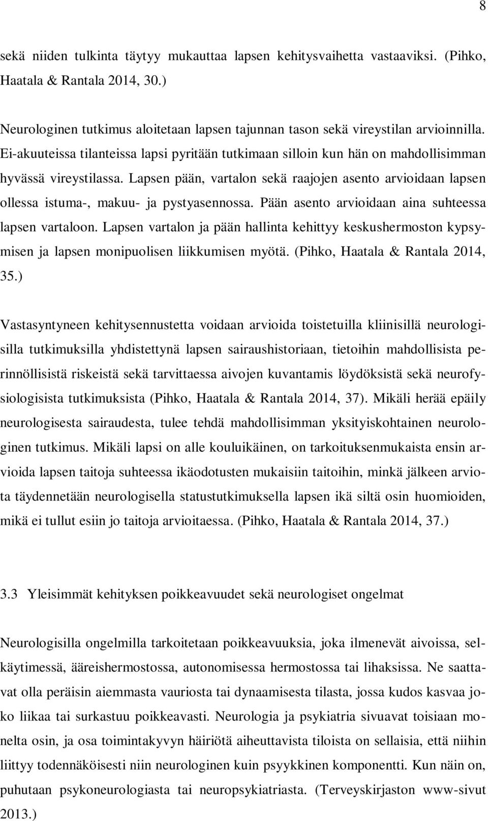 Lapsen pään, vartalon sekä raajojen asento arvioidaan lapsen ollessa istuma-, makuu- ja pystyasennossa. Pään asento arvioidaan aina suhteessa lapsen vartaloon.