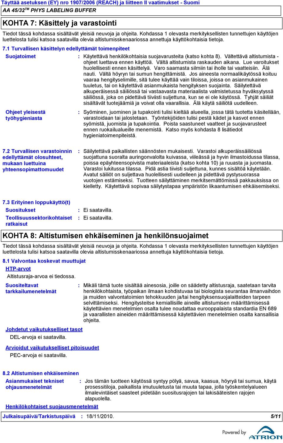 1 Turvallisen käsittelyn edellyttämät toimenpiteet Suojatoimet Käytettävä henkilökohtaisia suojavarusteita (katso kohta 8). Vältettävä altistumista ohjeet luettava ennen käyttöä.