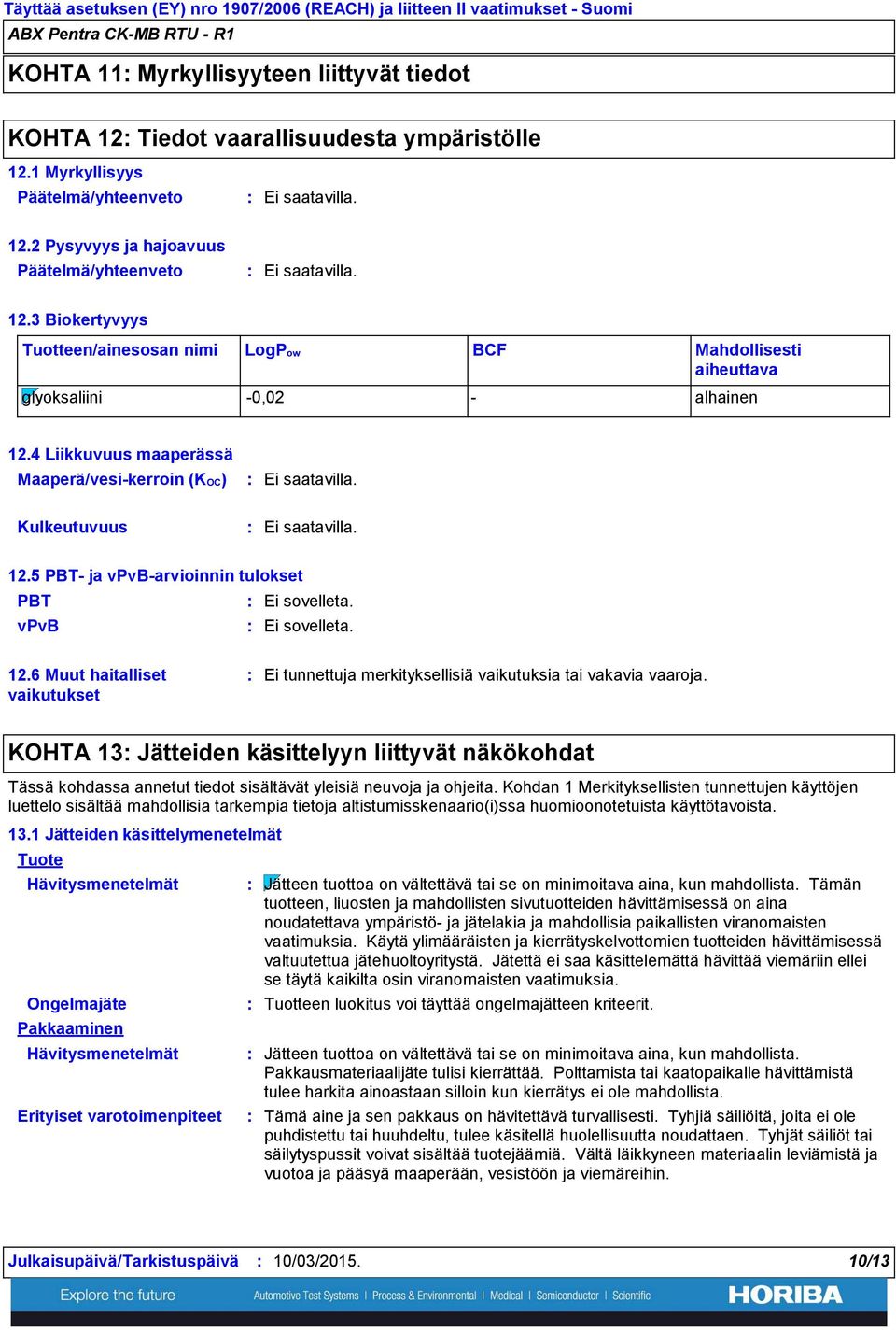 4 Liikkuvuus maaperässä Maaperä/vesikerroin (KOC) Kulkeutuvuus 12.