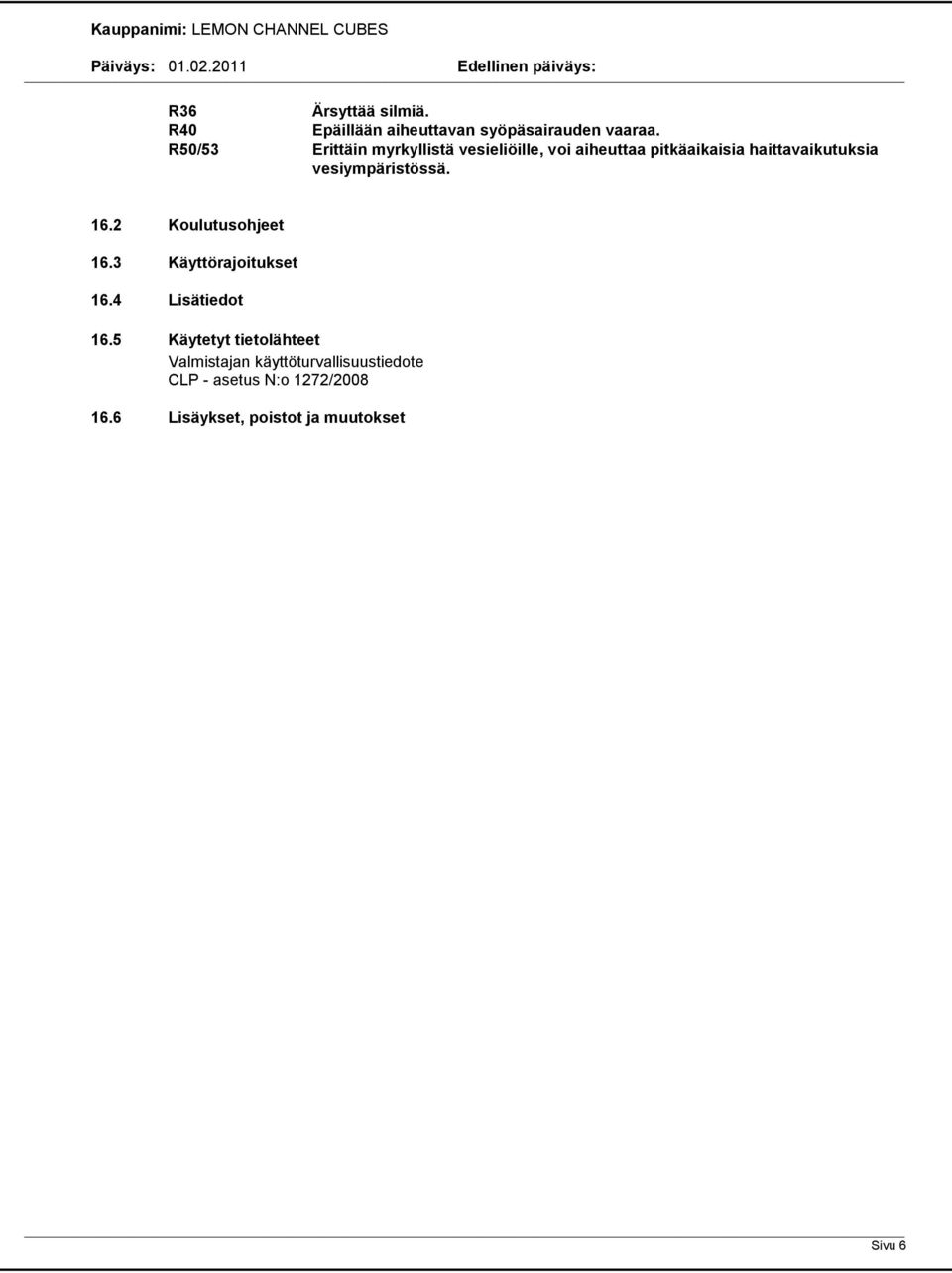 vesiympäristössä. 16.2 Koulutusohjeet 16.3 Käyttörajoitukset 16.4 Lisätiedot 16.