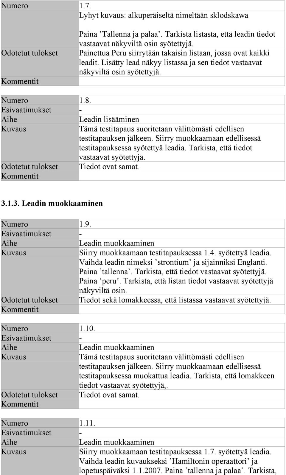 Leadin lisääminen testitapauksen jälkeen. Siirry muokkaamaan edellisessä testitapauksessa syötettyä leadia. Tarkista, että tiedot vastaavat syötettyjä. 3.1.3. Leadin muokkaaminen Numero 1.9.