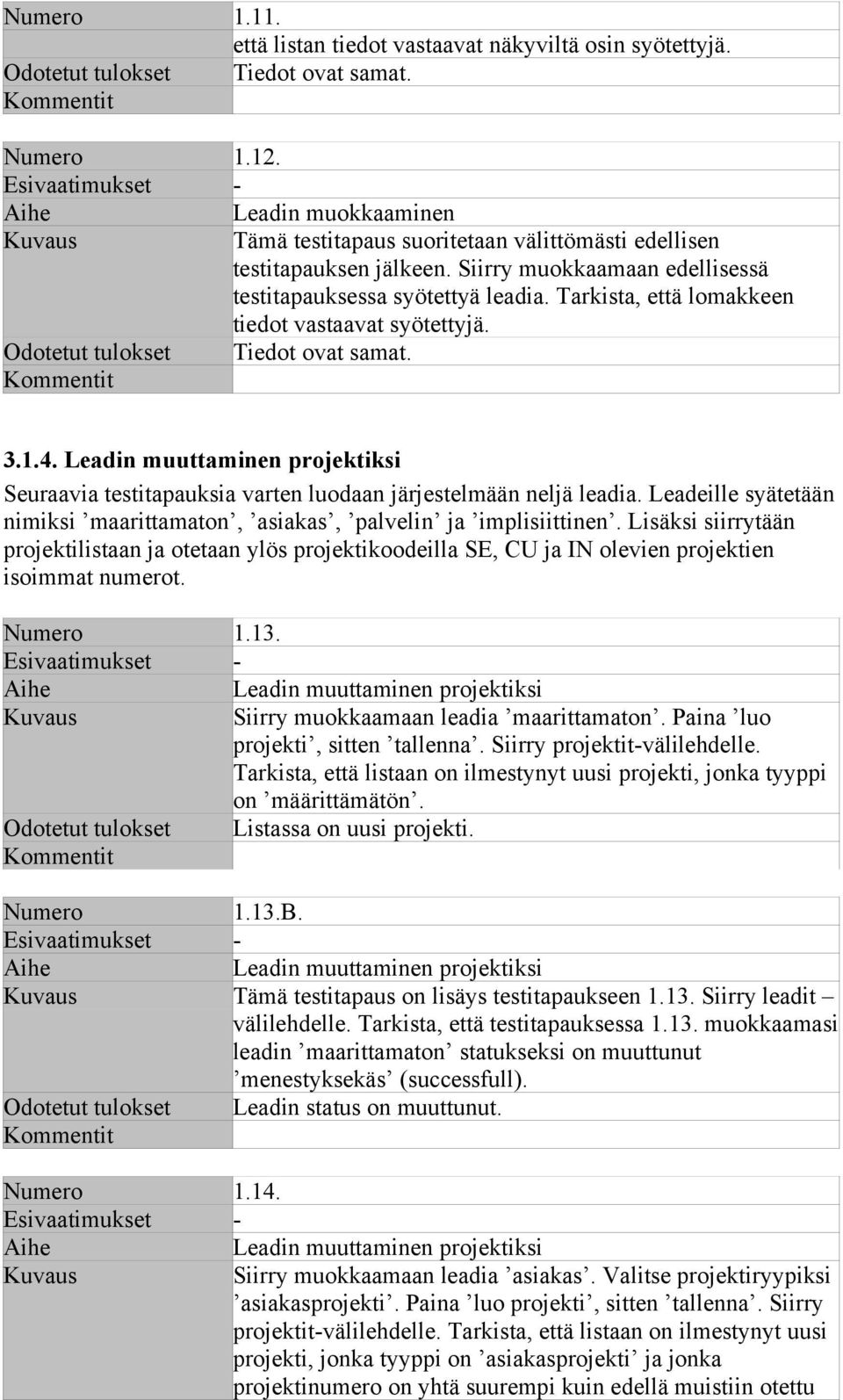 Leadeille syätetään nimiksi maarittamaton, asiakas, palvelin ja implisiittinen. Lisäksi siirrytään projektilistaan ja otetaan ylös projektikoodeilla SE, CU ja IN olevien projektien isoimmat numerot.