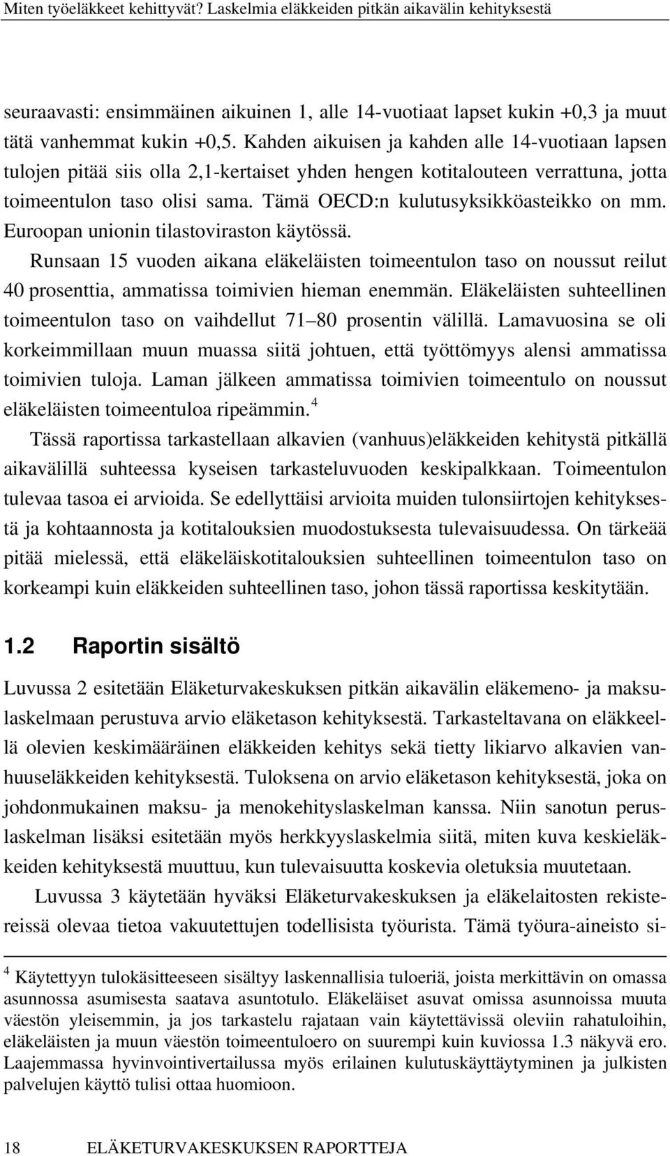 Tämä OECD:n kulutusyksikköasteikko on mm. Euroopan unionin tilastoviraston käytössä.