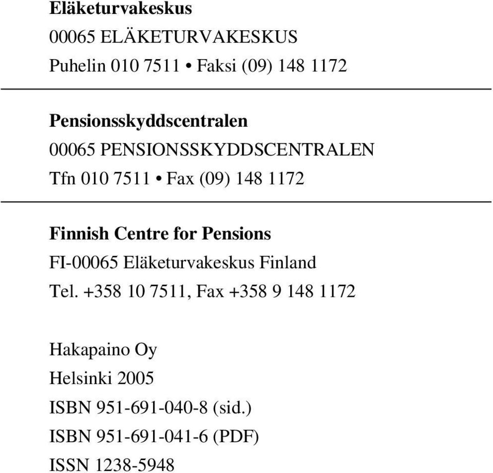 Finnish Centre for Pensions FI-00065 Eläketurvakeskus Finland Tel.