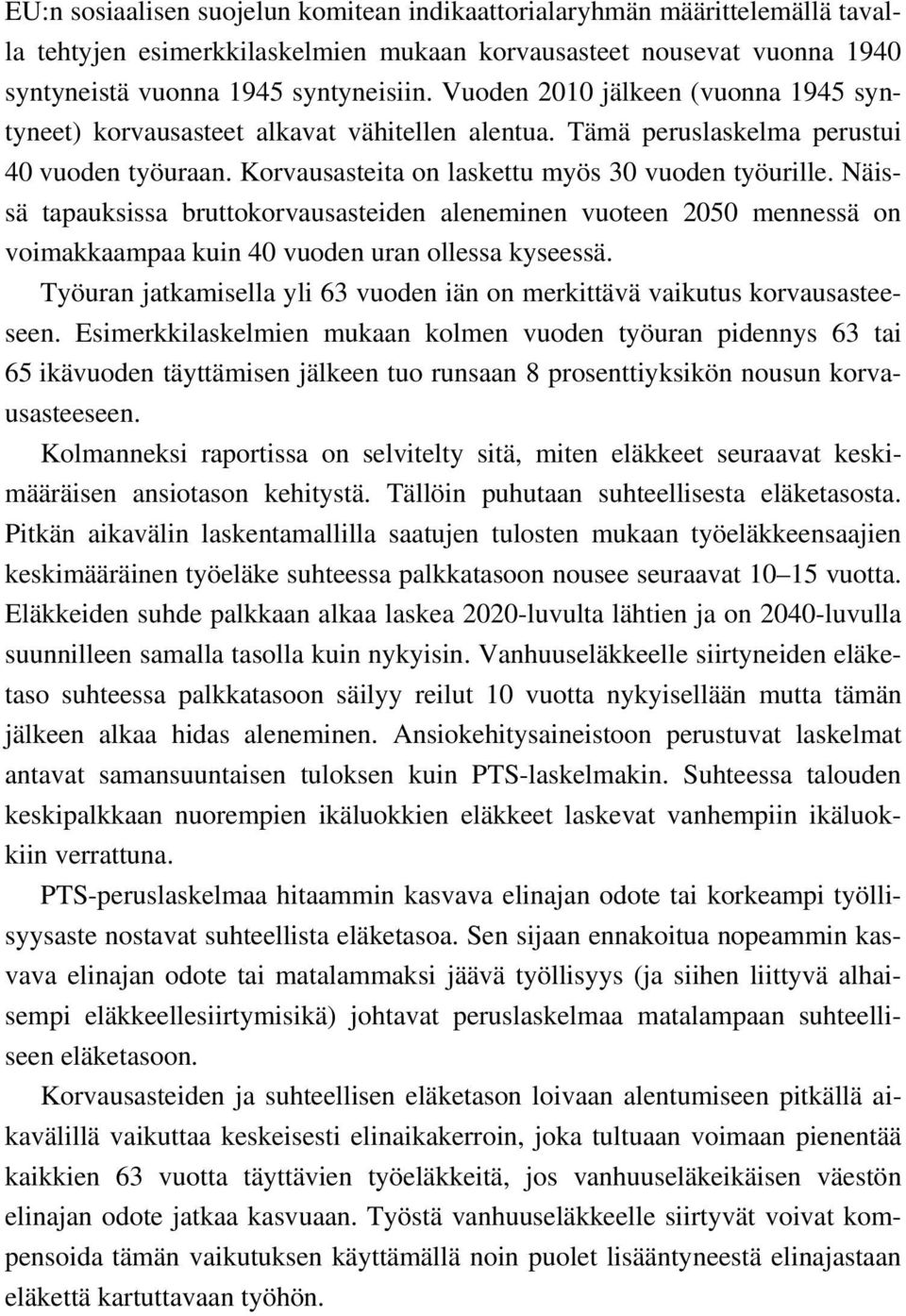 Näissä tapauksissa bruttokorvausasteiden aleneminen vuoteen 2050 mennessä on voimakkaampaa kuin 40 vuoden uran ollessa kyseessä.