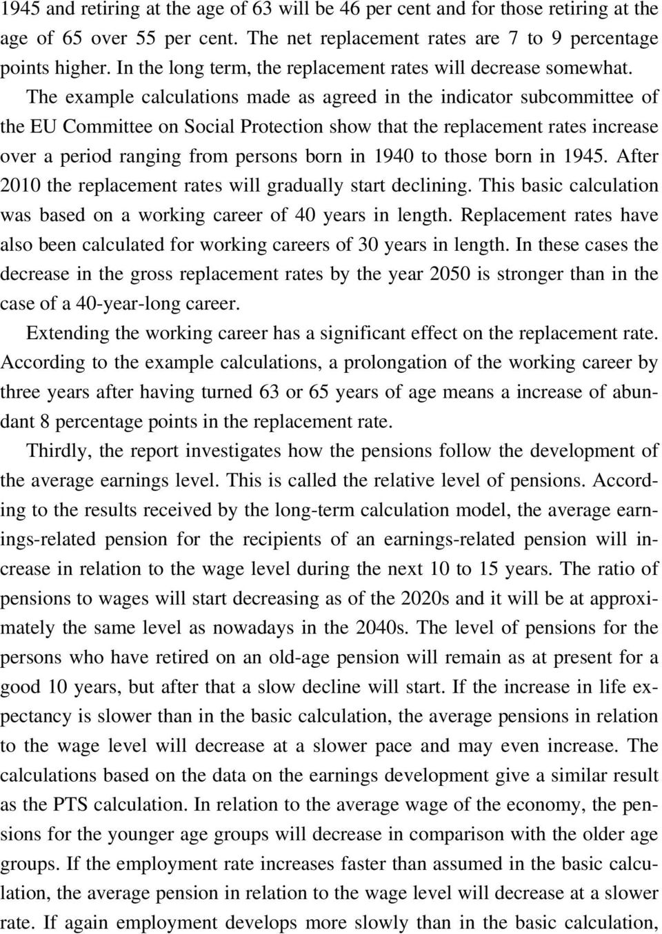 The example calculations made as agreed in the indicator subcommittee of the EU Committee on Social Protection show that the replacement rates increase over a period ranging from persons born in 1940