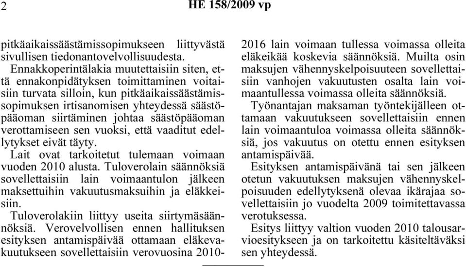 säästöpääoman verottamiseen sen vuoksi, että vaaditut edellytykset eivät täyty. Lait ovat tarkoitetut tulemaan voimaan vuoden 2010 alusta.