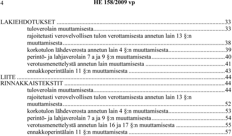 ..41 ennakkoperintälain 11 :n muuttamisesta...43 LIITE...44 RINNAKKAISTEKSTIT...44 tuloverolain muuttamisesta.