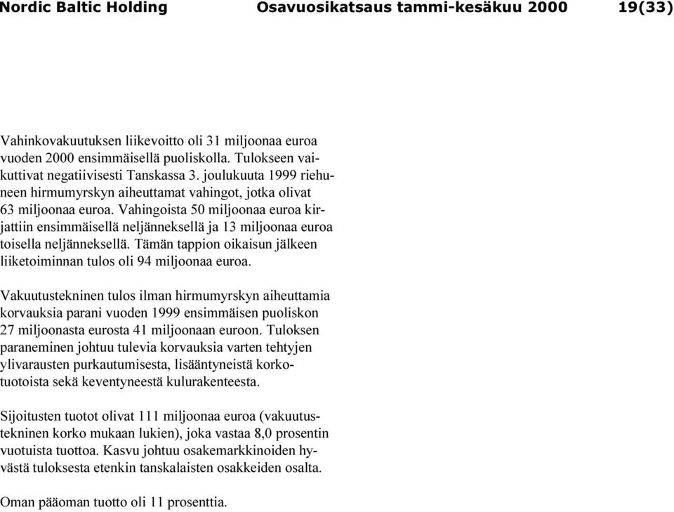 Tämän tappion oikaisun jälkeen liiketoiminnan tulos oli 94 miljoonaa.