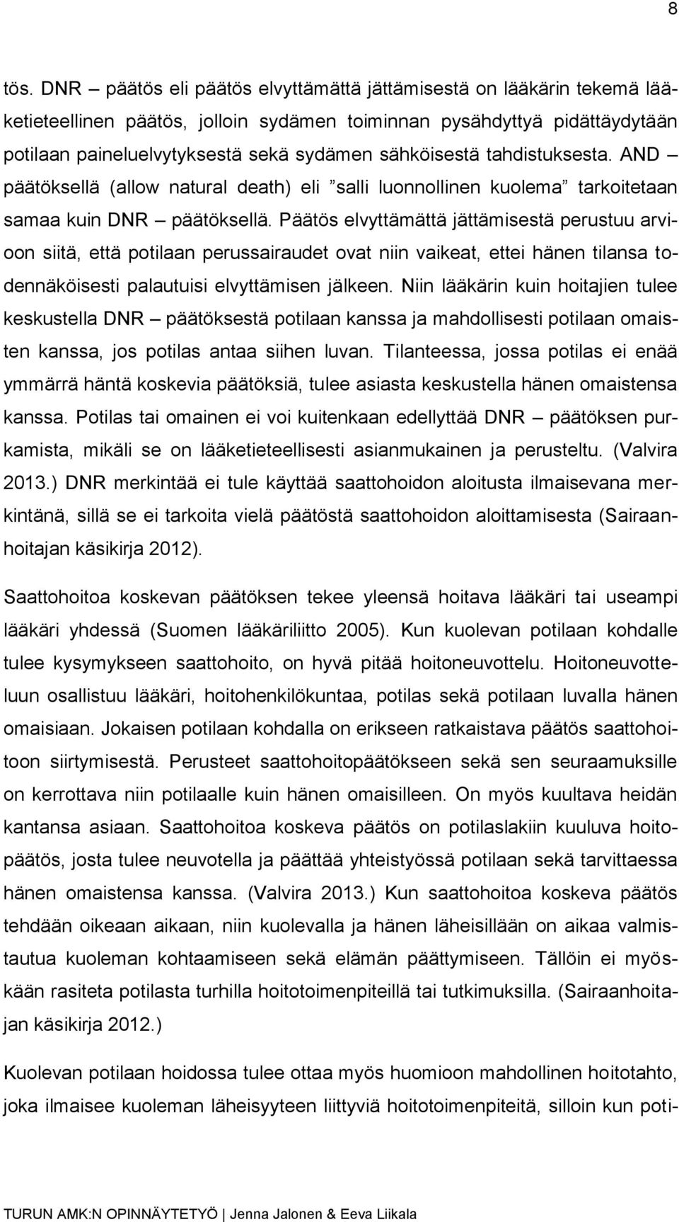 tahdistuksesta. AND päätöksellä (allow natural death) eli salli luonnollinen kuolema tarkoitetaan samaa kuin DNR päätöksellä.