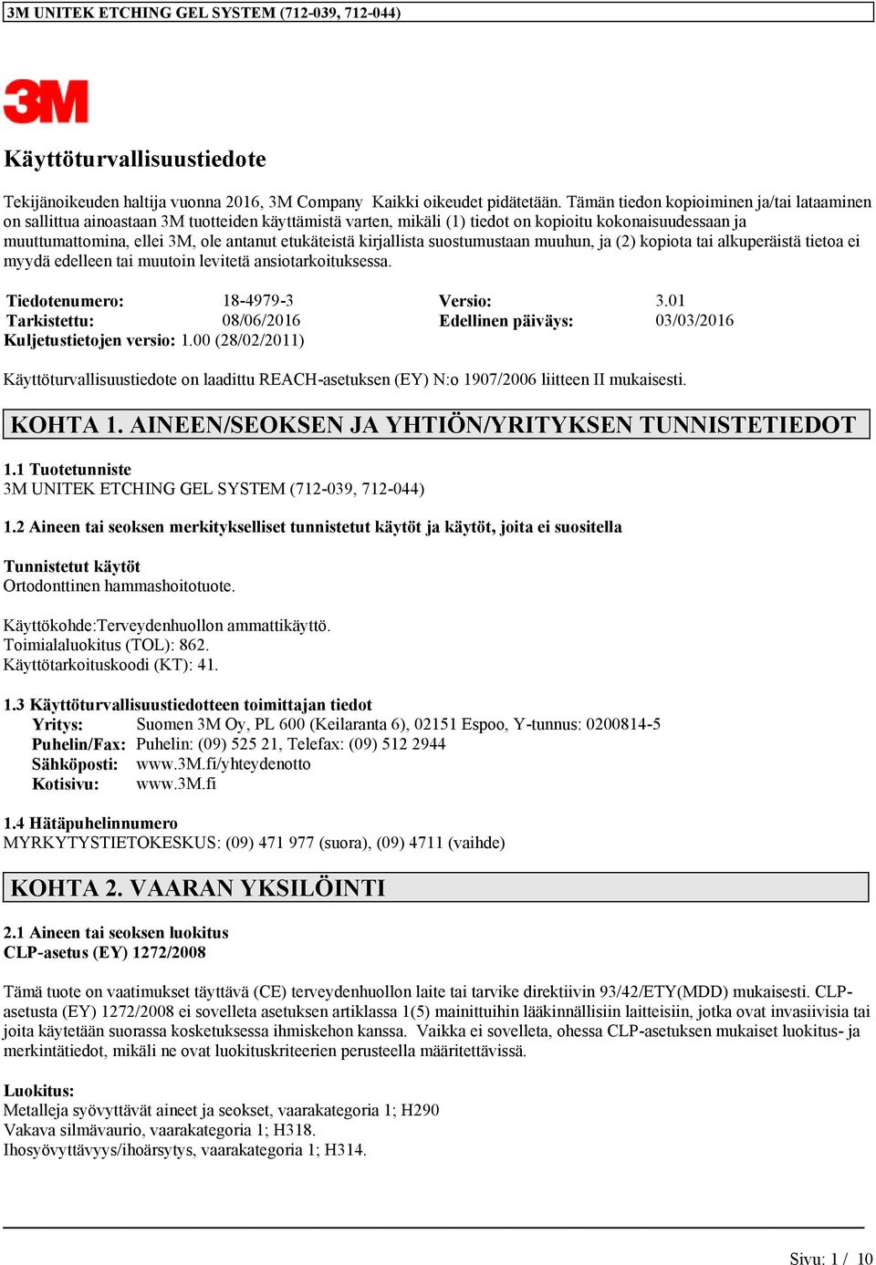 etukäteistä kirjallista suostumustaan muuhun, ja (2) kopiota tai alkuperäistä tietoa ei myydä edelleen tai muutoin levitetä ansiotarkoituksessa. Tiedotenumero: 18-4979-3 Versio: 3.