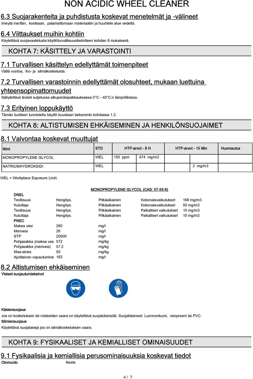 1 Turvallisen käsittelyn edellyttämät toimenpiteet Vältä vuotoa, iho- ja silmäkosketusta. 7.