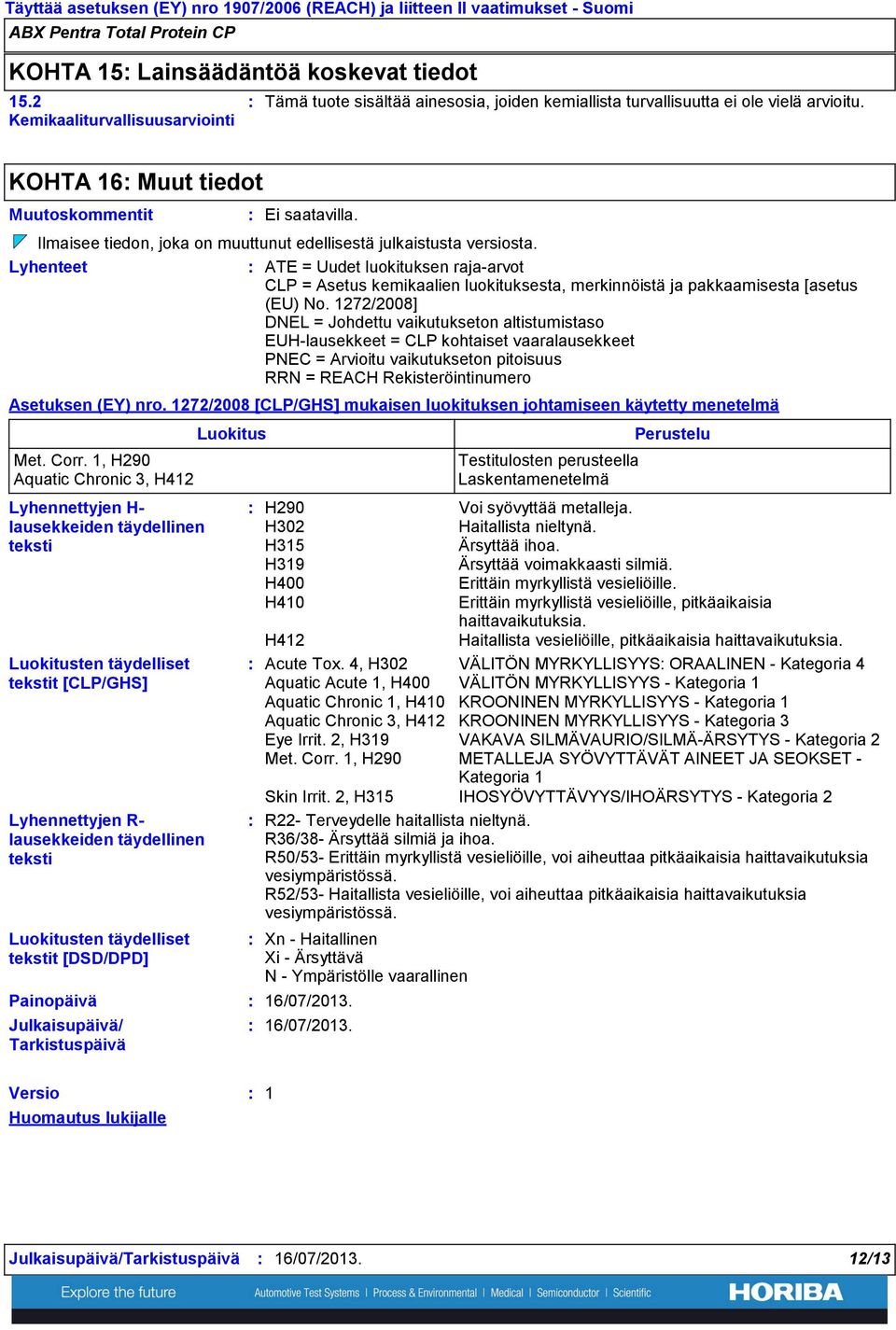 Lyhenteet ATE = Uudet luokituksen raja-arvot CLP = Asetus kemikaalien luokituksesta, merkinnöistä ja pakkaamisesta [asetus (EU) No.