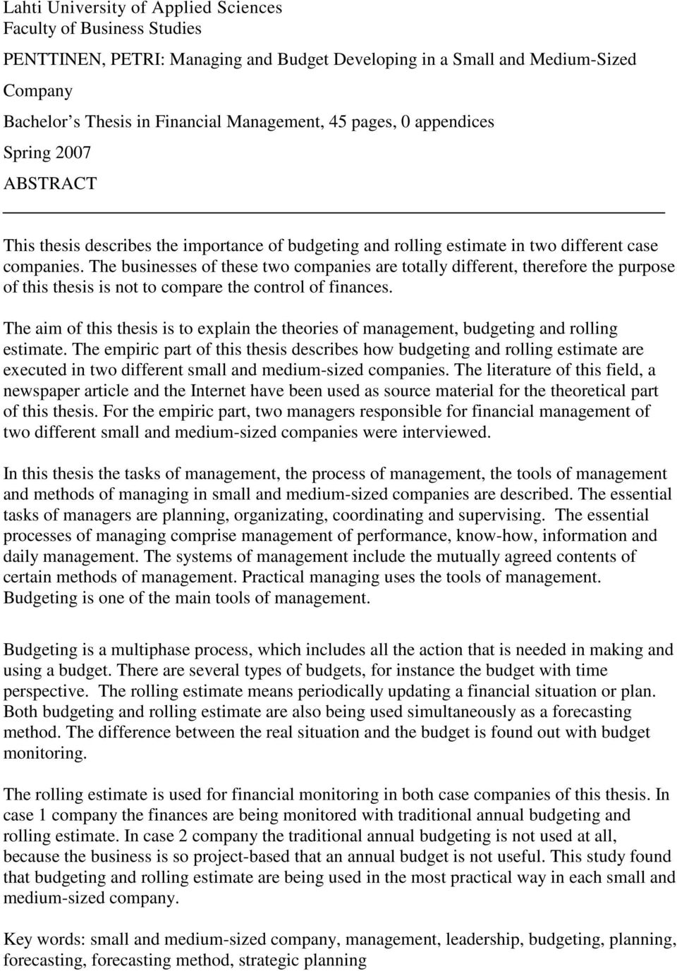 The businesses of these two companies are totally different, therefore the purpose of this thesis is not to compare the control of finances.