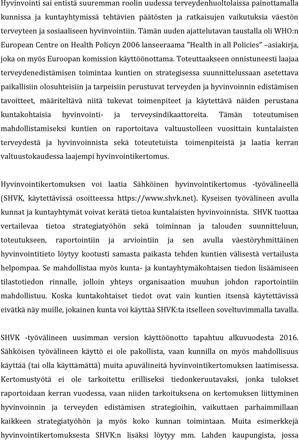 Toteuttaakseen onnistuneesti laajaa terveydenedistämisen toimintaa kuntien on strategisessa suunnittelussaan asetettava paikallisiin olosuhteisiin ja tarpeisiin perustuvat terveyden ja hyvinvoinnin