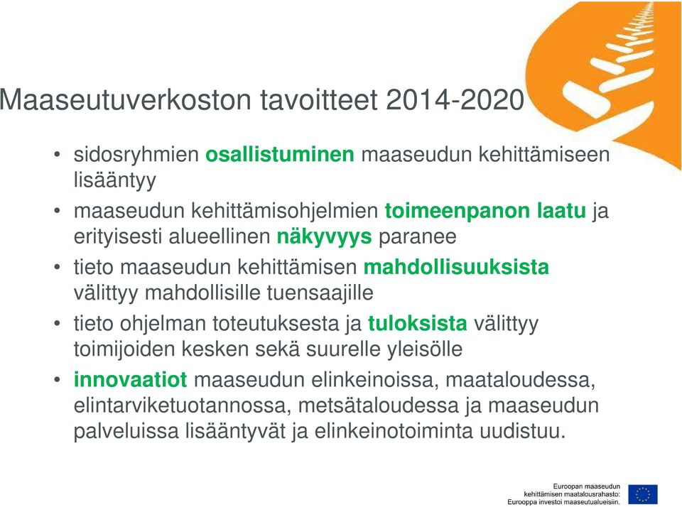 tuensaajille tieto ohjelman toteutuksesta ja tuloksista välittyy toimijoiden kesken sekä suurelle yleisölle innovaatiot maaseudun