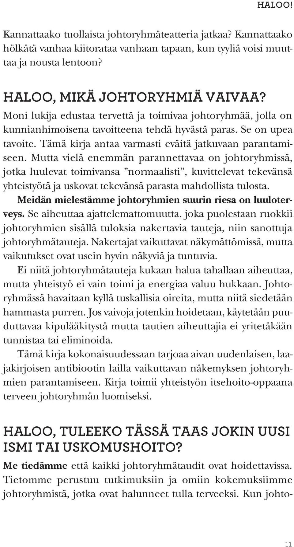 Mutta vielä enemmän parannettavaa on johtoryhmissä, jotka luulevat toimivansa normaalisti, kuvittelevat tekevänsä yhteistyötä ja uskovat tekevänsä parasta mahdollista tulosta.