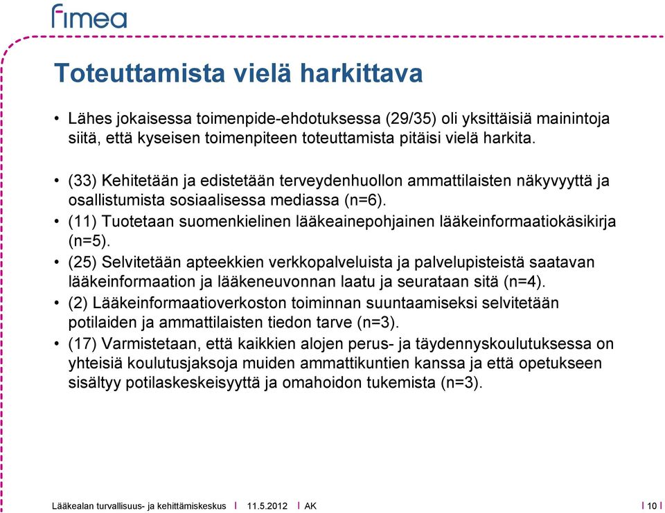 (11) Tuotetaan suomenkielinen lääkeainepohjainen lääkeinformaatiokäsikirja (n=5).