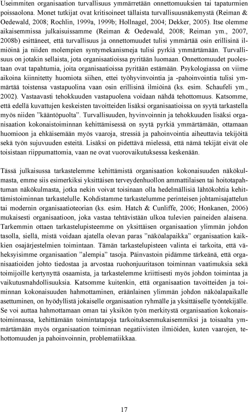 Itse olemme aikaisemmissa julkaisuissamme (Reiman & Oedewald, 2008; Reiman ym.