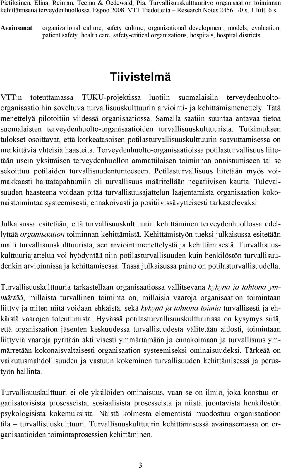 Tiivistelmä VTT:n toteuttamassa TUKU-projektissa luotiin suomalaisiin terveydenhuoltoorganisaatioihin soveltuva turvallisuuskulttuurin arviointi- ja kehittämismenettely.